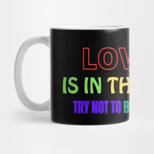 Love is in the air try not to breathe Mug